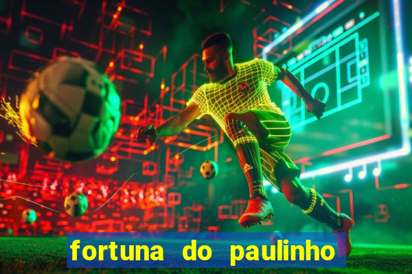 fortuna do paulinho do roupa nova